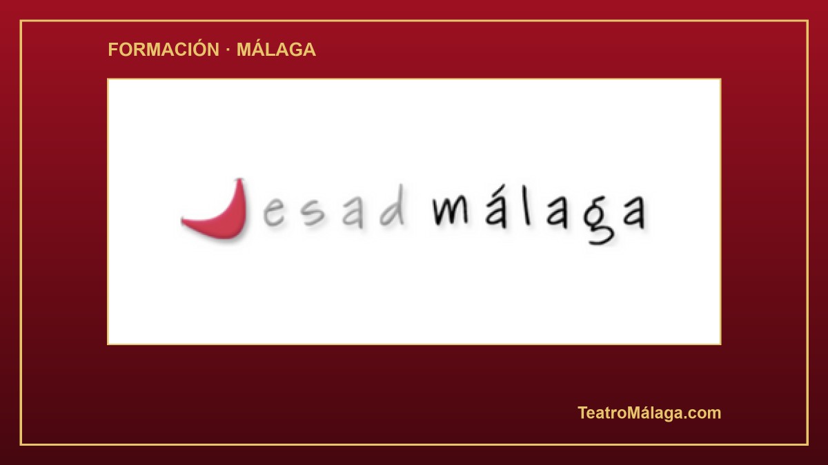 ESAD Málaga — Escuela Superior de Arte Dramático — formación teatral en Málaga